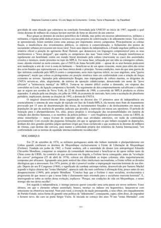 Stéphane Courtois e outros - O Livro Negro do Comunismo - Crimes, Terror e Repressão – by PapaiNoel



gravidade de uma situação que culminava na conclusão formulada pela UNICEF no início de 1987, segundo a qual
várias dezenas de milhares de crianças haviam morrido de fome no decorrer do ano anterior.
          Rico graças ao domínio do enclave petrolífero de Cabinda, mas pobre em recursos administrativos, militares e
militantes, o regime pôde dedicar poucos recursos aos seus projetos de coletivização e de aldeamento rurais. Tais como
se apresentavam, foram sentidos como uma ameaça por importantes setores campesinos. Principalmente as coletas
fiscais, a insuficiência dos investimentos públicos, os entraves à comercialização, o fechamento dos pontos de
escoamento urbanos provocaram um recuo rural. Treze anos depois da independência, o Estado angolano publicou num
relatório oficial a posição do agrónomo René Dumont, que denunciava em linguagem compreensível para os seus
interlocutores a "troca desigual", que espolia os camponeses das suas "mais-valias". Essa situação transformou-se
rapidamente em hostilidade contra um mundo litoral dominado pela cultura (marxizante no caso) dos assimilados
crioulos e mestiços, muito presentes no topo do MPLA. Foi nessa base, reforçada por um ódio ao estrangeiro cubano,
russo, alemão oriental ou norte-coreano, que a UNITA de Jonas Savimbi pôde — apesar de os seus homens praticarem
sem moderação a arte de viver à custa do habitante — beneficiar-se de um apoio crescente, muito para além das terras
dos ovim-bundos que representavam a sua base étnica desde o princípio. Nessas condições, mais do que uma guerra de
tipo stalinista conduzida pelo MPLA contra o campesinato, seria mais rigoroso referir, no caso angolano, uma "guerra
camponesa", noção que coloca os protagonistas em posição simétrica mais em conformidade com a relação de forças
existentes no terreno. Apoiados pela administração Reagan, mas impregnados de cultura maoísta, os dirigentes da
UNITA servem-se, aliás, alegremente, da retórica da oposição cidade/campo, denunciando em nome do "povo
africano" a "aristocracia mestiça" do MPLA. Torna-se no entanto difícil avaliar a dimensão, em vésperas das
convulsões no Leste, da ligação camponesa a Savimbi. No seguimento do des-comprometimento sul-africano e cubano
que se seguiu aos acordos de Nova York, de 22 de dezembro de 1988, a conversão do MPLA produziu os efeitos
esperados. A adoção pela sua direção, em julho de 1990, da economia de mercado, bem como a aceitação do pluralismo
partidário, implicaram, durante as eleições de 1992, a derrota da UNITA.
          O inegável desenvolvimento dessa organização no decurso dos 15 primeiros anos de independência era
essencialmente o sintoma de uma reação de rejeição em face do Estado-MPLA, ela mesma mais fruto do traumatismo
provocado por 15 anos de desestruturação das trocas, de recrutamentos forçados c de deslocamentos em massa de
populações do que da ausência de garantias judiciais que presidiu a repressão em massa aos opositores. O período de
transição para o pluripartidarismo foi, aliás, pouco propício à investigação das res-ponsabilidades em matéria de
violação dos direitos humanos, e os membros da polícia política — com freqüência provenientes, como na URSS, de
etnias minoritárias — nunca tiveram de responder pelas suas atividades anteriores, em razão da continuidade
governamental. Com exceção das pequenas formações em que se agrupavam os que tinham escapado às depurações,
nenhum dos dois grandes partidos julgou oportuno exigir que fosse esclarecido o que aconteceu às dezenas de milhares
de vítimas, cujo destino não estivera, para manter a sobriedade própria dos relatórios da Anistia Internacional, "em
conformidade com as normas de equidade internacionalmente reconhecidas".

   MOÇAMBIQUE

         Em 25 de setembro de 1974, os militares portugueses ainda não tinham instituído o pluripartidarismo em
Lisboa quando confiaram os destinos de Moçambique exclusivamente à Frente de Libertação de Moçambique
(Frelimo). Fundada em junho de 1962, a Frente soubera, sob a autoridade do doutor (em antropologia) Eduardo
Chivambo Mondlane, conquistar as simpatias da comunidade internacional e beneficiar-se do apoio militar tanto da
China como da URSS. Ao contrário do que acontecera em Angola, a Frelimo havia conseguido, antes da "revolução
dos cravos" portuguesa (25 de abril de 1974), colocar em dificuldade as tropas coloniais, aliás majoritariamente
compostas por africanos. Agrupando uma parte notável das elites intelectuais nacionalistas, a Frente reflete as divisões
ideológicas que a atravessam. Em 1974, porém, já não é possível ocultar a impregnação marxista-leninista da sua dire-
ção. Depois do seu II Congresso (1968), o significado do combate antiimpe-rialista, desenvolvido por Samora Machel
segundo a lógica chinesa das "zonas libertadas", aparecia cada dia mais conforme à afirmação feita, pouco antes do seu
desaparecimento (1969), pelo próprio Mondlane: "Concluo hoje que a Frelimo é mais socialista, revolucionária e
progressista do que nunca e que a nossa linha é diariamente mais orientada para o socialismo marxista-leninista". E,
interrogando-se sobre as razões dessa evolução, explicava: "Porque, nas condições de vida em Moçambique, o nosso
inimigo não nos deixa escolha".
         Em seguida à independência, o inimigo pareceu querer conceder uma certa pausa aos novos senhores. Esses
últimos, em que o elemento urbano assimilado, branco, mestiço ou indiano era hegemónico, lançaram-se com
entusiasmo na obstetrícia nacional. Num país rural, a invenção da nação pressupunha, a seus olhos, um enquadramento
do Partido-Estado, única forma de garantir uma política de "aldeamento", consequente, capaz, além disso, de engendrar
o homem novo, tão caro ao poeta Sérgio Vieira. Já iniciada no começo dos anos 70 nas "zonas libertadas", com


                                                            353
 