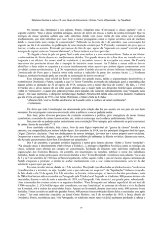 Stéphane Courtois e outros - O Livro Negro do Comunismo - Crimes, Terror e Repressão – by PapaiNoel



          No mesmo dia, Dzerjinski e seu adjunto, Peters, redigiram uma “Convocação à classe operária” com o
seguinte espírito: “Que a classe operária esmague, através do terror em massa, a hidra da contra-revolução! Que os
inimigos da classe operária saibam que todo indivíduo detido com posse ilícita de uma arma será executado
imediatamente, que todo indivíduo que ouse fazer a menor propaganda contra o regime soviético será de imediato
detido e encarcerado num campo de concentração!” Publicado no Izvestia de 3 de setembro, essa convocação foi
seguida, no dia 4 de setembro, da publicação de uma instrução enviada por N. Petrovski, comissário do povo para o
Interior, a todos os sovietes. Petrovski queixava-se do fato de que, apesar da “repressão em massa” exercida pelos
inimigos do regime contra as “massas laboriosas”, o Terror tardava a se fazer perceber:
          “É chegada a hora de pôr um ponto final a toda essa moleza e a esse sentimentalismo. Todos os socialistas-
revolucionários de direita devem ser imediatamente detidos. Um grande número de reféns deve ser tomado entre a
burguesia e os oficiais. Ao menor sinal de resistência, é necessário recorrer às execuções em massa. Os Comitês
executivos das províncias devem dar o exemplo de iniciativa nesse terreno. As Tchekas e outras milícias devem
identificar e deter todos os suspeitos e executar imediatamente todos aqueles que tenham algum compromisso com
atividades contra-revolucionárias. [...] Os responsáveis pelos Comitês executivos devem informar imediatamente ao
Comissariado do Povo para o Interior sobre toda moleza e indecisão da parte dos sovietes locais. [...] Nenhuma
fraqueza, nenhuma hesitação pode ser tolerada na instauração do terror em massa.”
          Esse telegrama, sinal oficial do Terror Vermelho em grande escala, refuta a argumentação desenvolvida a
posteriori por Dzerjinski e Peters, segundo a qual “o Terror Vermelho, expressão da indignação geral e espontânea das
massas contra os atentados de 30 de agosto de 1918, começou sem a menor dire-tiva do Centro”. De fato, o Terror
Vermelho era o alívio natural de um ódio quase abstrato que a maior parte dos dirigentes bolcheviques alimentava
contra os “opressores”, a quem eles estavam prontos para liquidar, não somente individualmente, mas “enquanto uma
classe”. Em suas memórias, o dirigente menchevique Raphael Abramovitch relata uma conversa bastante reveladora
que ele tivera, em agosto de 1917, com Feliks Dzerjinski, o futuro chefe da Tcheka:
          “Abramovitch, você se lembra do discurso de Lassalle sobre a essência de uma Constituição?
          - Certamente.

         Ele dizia que toda Constituição era determinada pela relação das for cas sociais em um país em um dado
momento. Eu me pergunto como essa correlação entre a política e o social poderia mudar.
         Pois bem, pelos diversos processos de evolução econômica e política, pela emergência de novas formas
econômicas, a ascensão de certas classes sociais, etc., todas as coisas que você conhece perfeitamente, Feliks.
         Sim, mas não se poderia mudar radicalmente essa correlação? Por exemplo, pela submissão ou pelo extermínio
de certas classes da sociedade?” 13
         Essa crueldade calculada, fria, cínica, fruto de uma lógica implacável de “guerra de classes” levada a seu
extremo, era compartilhada por muitos bolcheviques. Em setembro de 1918, um dos principais dirigentes bolcheviques,
Grigori Zinoviev, declarou: “Para nos desfazermos de nossos inimigos, devemos ter o nosso próprio terror socialista.
Devemos ter a nosso lado, digamos, cerca de 90 dos cem milhões de habitantes da Rússia soviética. Quanto aos outros,
não há nada que possamos dizer-lhes. Eles devem ser aniquilados.”
         Dia 5 de setembro, o governo soviético legalizou o terror pelo famoso decreto “Sobre o Terror Vermelho”:
“Na situação atual, é absolutamente vital reforçar a Tcheka [...], proteger a República Soviética contra os inimigos da
classe, isolando estes últimos em campos de concentração, fuzilando de imediato todo indivíduo implicado nas
organizações dos Exércitos Brancos, em complôs, em insurreições ou tumultos, publicar o nome dos indivíduos
fuzilados, dando as razões pelas quais eles foram abatidos a tiro.” Como Dzerjinski reconheceu mais adiante, “os textos
de 3 e de 5 de setembro de 1918 nos atribuíam legalmente, enfim, aquilo contra o que até mesmo alguns camaradas de
Partido chegaram a protestar, o direito de acabar imediatamente com a ralé contra-revolucionária, sem ter de dar
satisfação a quem quer que seja”.
         Em uma circular interna, datada de 17 de setembro, Dzerjinski convidou todas as tchekas locais a “acelerar os
procedimentos e a terminar, ou seja, liquidar, com o que estivesse em suspenso”. As “liquidações” tinham começado,
de fato, desde o dia 31 de agosto. Em 3 de setembro, os Izvestia, relataram que, no decorrer dos dias precedentes, mais
de 500 reféns haviam sido executados em Petrogrado pela Tcheka local. Segundo os tchekistas, 800 pessoas teriam sido
executadas, durante o mês de maio a setembro de 1918, em Petrogrado. Este número é, em grande parte, subestimado.
Uma testemunha dos eventos relatava os seguintes detalhes: “Para Petrogrado um balanço superficial dá um total de
1.300 execuções. [...] Os bolcheviques não consideram, em suas 'estatísticas', as centenas de oficiais e civis fuzilados
em Kronstadt, sob a ordem das autoridades locais. Apenas em Kronstadt, durante uma única noite, 400 pessoas foram
fuziladas. Foram cavados no pado três grandes fossos, 400 pessoas foram colocadas diante deles e executadas uma após
o outra.” Em uma entrevista concedida ao jornal Outro Moskvy, em 3 de novembro de 1918, o braço direito de
Dzerjinski, Peters, reconheceu que, “em Petrogrado, os tchekistas muito sensíveis [sic] acabaram perdendo a cabeça e


                                                             39
 