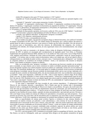 Stéphane Courtois e outros - O Livro Negro do Comunismo - Crimes, Terror e Repressão – by PapaiNoel



         - detido 926 estrangeiros (dos quais 357 foram expulsos) e 1.542 “espiões”;
         - impedido um “levante de guardas brancos” na Criméia (132 pessoas executadas nas operações ligadas a esse
caso);
          - executado 81 “operações” contra grupos anarquistas, levando a 266 prisões;
          - “liquidado” 14 organizações mencheviques (540 prisões), 6 organizações socialistas-revolucionárias de
direita (152 prisões), 7 organizações socialistas-revolucionárias de esquerda (52 prisões), 117 organizações “diversas
de intelectuais” (1.360 prisões), 24 organizações monarquistas (1.245 prisões), 85 organizações “clericais” e “sectárias”
(1.765 prisões) e 675 grupos kulaks (1.148 prisões);
          - expulsado em duas grandes operações, em fevereiro e julho de 1924, cerca de 4.500 “ladrões”, “recidivistas”
e “nepmen” (comerciantes e pequenos empreendedores privados) de Moscou e de Leningrado;
          - colocado “sob vigilância individual” 18.200 pessoas “perigosas à sociedade”;
          - vigiado 15.501 empresas e administrações diversas;
          - lido 5.078.174 canas e correspondências diversas.
          Em que medida esses dados, cuja precisão escrupulosa chega ao ridículo burocrático, são confiáveis? Incluídos
no projeto orçamentário da GPU para 1925, eles tinham função de demonstrar que a polícia política não baixava a
guarda diante de todas as ameaças exteriores e que merecia os fundos que lhe foram concedidos. Eles não deixam de
ser preciosos para os historiadores, pois, além dos números, da arbitrariedade das categorias, eles revelam a
permanência dos métodos, dos inimigos potenciais, de uma organização menos ativa momentaneamente, mas sempre
operacional.
          Apesar dos cortes no orçamento e de algumas críticas vindas de dirigentes bolcheviques contraditórios, o
ativismo da GPU só poderia ser encorajado pelo recrudescimento da legislação penal. Com efeito, os Princípios
Fundamentais da Legislação Penal da URSS, adotados em 31 de outubro de 1924, assim como o novo Código Penal de
1926, ampliam sensivelmente a definição do crime contra-revolucionário, codificando a noção de “pessoa perigosa à
sociedade”. A lei incluía, entre os crimes contra-revolucionários, todas as ati-vidades que, sem ter por objetivo direto o
enfraquecimento ou a derrubada do poder soviético, eram por si sós, e “notoriamente para o delinquente”, um “atentado
às conquistas políticas ou econômicas da revolução proletária”. Assim, a lei sancionava não somente as intenções
diretas, como também as intenções eventuais ou indiretas.
          Aliás, era reconhecida como “perigosa à sociedade [...] toda pessoa que houvesse cometido um ato perigoso
para a sociedade, ou cujas relações com os meios criminosos ou ainda as atividades passadas representem perigo”. As
pessoas designadas segundo esses critérios bastante extensíveis podiam ser condenadas, mesmo em caso de ausência de
toda culpa. Era claramente detalhado que “a Corte pode aplicar as medidas de proteção social às pessoas reconhecidas
como perigosas à sociedade, seja por haverem cometido um determinado delito, seja no caso em que, indiciadas sob a
acusação de terem cometido um determinado delito, elas são inocentadas pela Corte, mas reconhecidas como perigosas
à sociedade”. Todas essas disposições, codificadas em 1926 - entre as quais figurava o famoso artigo 58 do Código
Penal, com suas 14 alíneas definindo os crimes contra-revolucionários - reforçavam a fundamentação legal do terror.
Em 4 de maio de 1926, Dzerjinski enviou a seu adjunto lagoda uma carta na qual ele expunha um grande programa de
“luta contra a especulação”, bastante revelador dos limites da NPE e da continuidade do “espírito de guerra civil” entre
os mais importantes dirigentes bolcheviques:
          “A luta contra a 'especulação' está hoje revestida de uma extrema importância... É indispensável limpar
Moscou de seus elementos parasitas e especuladores. Pedi a Pauker para que ele reunisse toda a documentação
disponível sobre a catalogação dos habitantes de Moscou em relação a esse problema. Até agora, não recebi nada dele.
Você não acha que deveríamos criar na GPU um departamento especial de colonização, que seria financiado por um
fundo especial alimentado pelos confiscos...? É preciso povoar as zonas inóspitas de nosso país com esses elementos
parasitas (e suas famílias) de nossas cidades, seguindo um plano preestabelecido e aprovado pelo governo. Devemos a
todo custo limpar nossas cidades de centenas de milhares de especuladores e de parasitas que nelas prosperam... Esses
parasitas nos devoram. Por causa deles, não há mercadorias para os camponeses, por causa deles os preços aumentam e
o nosso rublo baixa. A GPU deve empenhar-se inteiramente na resolução desse problema, usando toda a sua energia.”^
          Entre as especificidades do sistema penal soviético figurava a existência de dois sistemas distintos de
indiciamento em matéria criminal, um judiciário e outro administrativo, e dois sistemas de locais de detenção, um
administrado pelo Comissariado do Povo para o Interior, outro pela GPU. Além das prisões tradicionais onde estavam
encarceradas as pessoas condenadas por um processo judicial “comum”, existia um conjunto de campos administrados
pela GPU, onde estavam presas as pessoas condenadas pelas jurisdições especiais da polícia política por terem
cometido um dos crimes que diziam respeito a essa instituição: contra-revolução sob todas as suas formas, grande
banditismo, moeda falsa e delitos cometidos pelos membros da polícia política.
          Em 1922, o governo propôs à GPU a instalação de um grande campo no arquipélago de Solovki, cinco ilhas do
Mar Branco, na costa de Arkhangelsk, sendo que a principal delas abrigava um dos grandes monastérios da Igreja


                                                             69
 