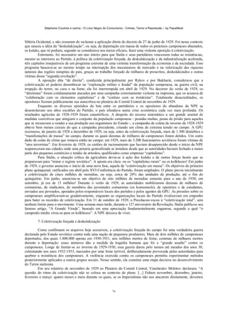 Stéphane Courtois e outros - O Livro Negro do Comunismo - Crimes, Terror e Repressão – by PapaiNoel



Sibéria Ocidental, e não cessaram de reclamar a aplicação direta do decreto de 27 de junho de 1929. Foi nesse contexto
que nasceu a idéia da “deskulakização”, ou seja, da deportação em massa de todos os pretensos camponeses abastados,
os kulaks, que só podiam, segundo se considerava nos meios oficiais, fazer uma violenta oposição à coletivização.
          Entretanto, foi necessário um ano inteiro para que Stalin e seus partidários vencessem todas as resistências,
mesmo as interiores ao Partido, à política da coletivização forçada, da deskulakização e da industrialização acelerada,
três capítulos inseparáveis de um programa coerente de uma violenta transformação da economia e da sociedade. Esse
programa baseava-se ao mesmo tempo na interrupção dos mecanismos de mercado e na valorização das riquezas
naturais das regiões inóspitas do país, graças ao trabalho forçado de milhares de proscritos, deskulakizados e outras
vítimas dessa “segunda revolução”.
          A oposição dita “de direita”, conduzida principalmente por Rykov e por Bukharin, considerava que a
coletivização só poderia desembocar na “exploração militar e feudal” da população camponesa, na guerra civil, na
irrupção do terror, no caos e na fome; ela foi interrompida em abril de 1929. No decorrer do verão de 1929, os
“direitistas” foram cotidianamente atacados por uma campanha extremamente violenta na imprensa, que os acusava de
“colaboração com os elementos capitalistas” e de “conluio com os trotskistas”. Totalmente desacreditados, os
opositores fizeram publicamente sua autocrítica no plenário do Comitê Central de novembro de 1929.
          Enquanto os diversos episódios da luta entre os partidários e os opositores do abandono da NPE se
desenrolavam nos altos escalões do Partido, o país afundava numa crise econômica cada vez mais profunda. Os
resultados agrícolas de 1928-1929 foram catastróficos. A despeito do recurso sistemático a um grande arsenal de
medidas coercitivas que atingiam o conjunto da população camponesa - pesadas multas, penas de prisão para aqueles
que se recusavam a vender a sua produção aos organismos do Estado -, a campanha de coleta do inverno de 1928-1929
obteve bem menos cereais do que a campanha precedente, criando um clima de extrema tensão no campo. A GPU
recenseou, de janeiro de 1928 a dezembro de 1929, ou seja, antes da coletivização forçada, mais de 1.300 distúrbios e
“manifestações de massa” no campo, durante os quais dezenas de milhares de camponeses foram detidos. Um outro
dado dá conta do clima que reinava então no campo: em 1929, mais de 3.200 funcionários soviéticos foram vítimas de
“atos terroristas”. Em fevereiro de 1929, os cartões de racionamento que haviam desaparecido desde o início da NPE
reapareceram nas cidades onde uma penaria generalizada se instalara desde que as autoridades haviam fechado a maior
parte dos pequenos comércios e tendas de artesãos, qualificados como empresas “capitalistas”.
          Para Stalin, a situação crítica da agricultura devia-se à ação dos kulaks e de outras forças hostis que se
preparavam para “minar o regime soviético”. A aposta era clara: ou os “capitalistas rurais” ou os kolkhozes! Em junho
de 1929, o governo anunciou o início de uma nova fase, aquela da “coletivização em massa”. Os objetivos do primeiro
plano quinquenal, ratificados em abril pela XVI Conferência do Partido, foram ampliados. O plano previa inicialmente
a coletivização de cinco milhões de moradias, ou seja, cerca de 20% das unidades de produção, até o fim do
quinquénio. Em junho, anunciou-se um objetivo de oito milhões de moradias somente para o ano de 1930; em
setembro, já era de 13 milhões! Durante o verão de 1929, as autoridades mobilizaram dezenas de milhares de
comunistas, de sindicatos, de membros das juventudes comunistas (os komsomols), de operários e de estudantes,
enviados aos povoados, apoiados pelos responsáveis locais dos partidos e pelos agentes da GPU. As pressões sobre os
camponeses amplificavam-se gradativamente, enquanto as organizações locais do Partido rivalizavam em empenho
para bater os recordes de coletivização. Em 31 de outubro de 1929, o Pravdacon-vocou à “coletivização total”, sem
nenhum limite para o movimento. Uma semana mais tarde, durante o 12? aniversário da Revolução, Stalin publicou seu
famoso artigo, “A Grande Virada”, baseado em uma apreciação fundamentalmente enganosa, segundo a qual “o
camponês médio virou-se para os kolkhozes”. A NPE deixava de viver.

        7. Coletivização forçada e deskulakização

         Como confirmam os arquivos hoje acessíveis, a coletivização forçada do campo foi uma verdadeira guerra
declarada pelo Estado soviético contra toda uma nação de pequenos produtores. Mais de dois milhões de camponeses
deportados, dos quais 1.800.000 apenas em 1930-1931, seis milhões mortos de fome, centenas de milhares mortos
durante a deportação: esses números dão a medida da tragédia humana que foi o “grande assalto” contra os
camponeses. Longe de limitar-se ao inverno de 1929-1930, essa guerra durou pelo menos até meados dos anos 30,
culminando nos anos 1932-1933, marcados por uma fome terrível, deliberadamente provocada pelas autoridades para
quebrar a resistência dos camponeses. A violência exercida contra os camponeses permitiu experimentar métodos
posteriormente aplicados a outros grupos sociais. Nesse sentido, ela constitui uma etapa decisiva no desenvolvimento
do Terror stalinista.
         Em seu relatório de novembro de 1929 ao Plenário do Comitê Central, Viatcheslav Molotov declarara: “A
questão do ritmo da coletivização não se coloca no contexto do plano. [...] Faltam novembro, dezembro, janeiro,
fevereiro e março: quatro meses e meio durante os quais, se os Imperialistas não nos atacarem diretamente, devemos


                                                             74
 