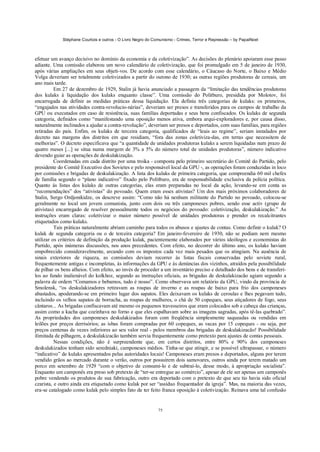 Stéphane Courtois e outros - O Livro Negro do Comunismo - Crimes, Terror e Repressão – by PapaiNoel



efetuar um avanço decisivo no domínio da economia e da coletivização”. As decisões do plenário apoiaram esse passo
adiante. Uma comissão elaborou um novo calendário de coletivização, que foi promulgado em 5 de janeiro de 1930,
após várias ampliações em seus objeti-vos. De acordo com esse calendário, o Cáucaso do Norte, o Baixo e Médio
Volga deveriam ser totalmente coletivizados a partir do outono de 1930; as outras regiões produtoras de cereais, um
ano mais tarde.
          Em 27 de dezembro de 1929, Stalin já havia anunciado a passagem da “limitação das tendências produtoras
dos kulaks à liquidação dos kulaks enquanto classe”. Uma comissão do Politburo, presidida por Molotov, foi
encarregada de definir as medidas práticas dessa liquidação. Ela definiu três categorias de kulaks: os primeiros,
“engajados nas atividades contra-revolucio-nárias”, deveriam ser presos e transferidos para os campos de trabalho da
GPU ou executados em caso de resistência, suas famílias deportadas e seus bens confiscados. Os kulaks de segunda
categoria, definidos como “manifestando uma oposição menos ativa, embora arqui-exploradores e, por causa disso,
naturalmente inclinados a ajudar a contra-revolução”, deveriam ser presos e deportados, com suas famílias, para regiões
retiradas do país. Enfim, os kulaks de terceira categoria, qualificados de “leais ao regime”, seriam instalados por
decreto nas margens dos distritos em que residiam, “fora das zonas coletiviza-das, em terras que necessitem de
melhorias”. O decreto especificava que “a quantidade de unidades produtoras kulaks a serem liquidadas num prazo de
quatro meses [...] se situa numa margem de 3% a 5% do número total de unidades produtoras”, número indicativo
devendo guiar as operações de deskulakização.
          Coordenadas em cada distrito por uma troika - composta pelo primeiro secretário do Comitê do Partido, pelo
presidente do Comitê Executivo dos Sovietes e pelo responsável local da GPU -, as operações foram conduzidas in loco
por comissões e brigadas de deskulakização. A lista dos kulaks de primeira categoria, que compreendia 60 mil chefes
de família segundo o “plano indicativo” fixado pelo Politburo, era de responsabilidade exclusiva da polícia política.
Quanto às listas dos kulaks de outras categorias, elas eram preparadas no local da ação, levando-se em conta as
“recomendações” dos “ativistas” do povoado. Quem eram esses ativistas? Um dos mais próximos colaboradores de
Stalin, Sergo Ordjonikidze, os descreve assim: “Como não há nenhum militante do Partido no povoado, colocou-se
geralmente no local um jovem comunista, junto com dois ou três camponeses pobres, sendo esse activ (grupo de
ativistas) encarregado de resolver pessoalmente todos os negócios do povoado: coletivização, deskulakização.” As
instruções eram claras: coletivizar o maior número possível de unidades produtoras e prender os recalcitrantes
etiquetados como kulaks.
          Tais práticas naturalmente abriam caminho para todos os abusos e ajustes de contas. Como definir o kulak? O
kulak de segunda categoria ou o de terceira categoria? Em janeiro-fevereiro de 1930, não se podiam nem mesmo
utilizar os critérios de definição da produção kulak, pacientemente elaborados por vários ideólogos e economistas do
Partido, após inúmeras discussões, nos anos precedentes. Com efeito, no decorrer do último ano, os kulaks haviam
empobrecido consideravelmente, arcando com os impostos cada vez mais pesados que os atingiam. Na ausência de
sinais exteriores de riqueza, as comissões deviam recorrer às listas fiscais conservadas pelo soviete rural,
frequentemente antigas e incompletas, às informações da GPU e às denúncias dos vizinhos, atraídos pela possibilidade
de pilhar os bens alheios. Com efeito, ao invés de proceder a um inventário preciso e detalhado dos bens e de transferi-
los ao fundo inalienável do kolkhoz, segundo as instruções oficiais, as brigadas de deskulakizacão agiam segundo a
palavra de ordem “Comamos e bebamos, tudo é nosso”. Como observava um relatório da GPU, vindo da província de
Smolensk, “os deskulakizadores retiravam as roupas de inverno e as roupas de baixo para frio dos camponeses
abastados, apoderando-se em primeiro lugar dos sapatos. Eles deixavam os kulaks de ceroulas e lhes pegavam tudo,
incluindo os velhos sapatos de borracha, as roupas de mulheres, o chá de 50 copeques, seus atiçadores de fogo, seus
cântaros... As brigadas confiscavam até mesmo os pequenos travesseiros que eram colocados sob a cabeça das crianças,
assim como a kacha que cozinhava no forno e que eles espalhavam sobre as imagens sagradas, após tê-las quebrado”.
As propriedades dos camponeses deskulakizados foram com freqüência simplesmente saqueadas ou vendidas em
leilões por preços derrisórios; as isbas foram compradas por 60 copeques, as vacas por 15 copeques - ou seja, por
preços centenas de vezes inferiores ao seu valor real - pelos membros das brigadas de deskulakizacão! Possibilidade
ilimitada de pilhagem, a deskulakizacão também servia frequentemente como pretexto para ajustes de contas pessoais.
          Nessas condições, não é surpreendente que, em certos distritos, entre 80% e 90% dos camponeses
deskulakizados tenham sido seredniaki, camponeses médios. Tinha-se que atingir, e se possível ultrapassar, o número
“indicativo” de kulaks apresentados pelas autoridades locais! Camponeses eram presos e deportados, alguns por terem
vendido grãos ao mercado durante o verão, outros por possuírem dois samovares, outros ainda por terem matado um
porco em setembro de 1929 “com o objetivo de consumi-lo e de subtraí-lo, desse modo, à apropriação socialista”.
Enquanto um camponês era preso sob pretexto de “ter-se entregue ao comércio”, apesar de ele ser apenas um camponês
pobre vendendo os produtos de sua fabricação, outro era deportado com o pretexto de que seu tio havia sido oficial
czarista, e outro ainda era etiquetado como kulak por ser “assíduo frequentador da igreja”. Mas, na maioria das vezes,
era-se catalogado como kulak pelo simples fato de ter feito franca oposição à coletivização. Reinava uma tal confusão


                                                             75
 
