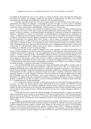 Stéphane Courtois e outros - O Livro Negro do Comunismo - Crimes, Terror e Repressão – by PapaiNoel



nas brigadas de des-kulakização, que, às vezes, atingia-se o cúmulo do absurdo. Assim, num burgo da Ucrânia, para
citar apenas um exemplo, um seredniaki, membro de uma brigada de deskulakização, foi preso como kulakipor
representantes de outra brigada de deskulakização, sediada na outra extremidade do burgo!
          Entretanto, após uma primeira fase, que serviu a alguns apenas como pretexto para acertar velhas contas, ou
simplesmente para entregar-se à pilhagem, a comunidade do povoado não tardou a se reunir contra os “deskulaki-
zadores” e contra os “coletivizadores”. Em janeiro de 1930, a GPU recenseou 402 revoltas e “manifestações de massa”
camponesas contra a coletivização e a deskulakização, 1.048 em fevereiro e 6.528 em março.
          Essa resistência em massa e não esperada dos camponeses obrigou o poder a modificar momentaneamente
seus planos. Em 2 de março de 1930, todos os jornais soviéticos publicaram o famoso artigo de Stalin, “A vertigem do
sucesso”, no qual ele condenava “as inúmeras distorções do princípio do voluntariado na adesão dos camponeses aos
kolkhozes”, imputando os “excessos” da coletivização e da deskulakização aos responsáveis locais “embriagados de
sucesso”. O impacto do artigo foi imediato; somente no mês de março, mais de cinco milhões de camponeses deixaram
os kolkhozes. Os tumultos e desordens ligados à reapropriação, frequentemente violenta, das ferramentas e do rebanho
por seus proprietários não cessaram, apesar disso. Durante o mês de março, as autoridades centrais receberam
cotidianamente relatórios da GPU dando conta das sublevações em massa na Ucrânia Ocidental, na região central das
terras negras, no Cáucaso do Norte e no Cazaquistão. No total, a GPU contabilizou, durante esse mês crítico, mais de
6.500 “manifestações de massa”, das quais mais de 800 tiveram de ser “esmagadas pela força armada”. Durante esses
eventos, mais de 1.500 funcionários públicos foram mortos, feridos ou espancados. O número de vítimas entre os
insurgidos não é conhecido, mas deve se contar por milhares.
          No início do mês de abril, o poder foi obrigado a fazer novas concessões. Ele enviou às autoridades locais
diversas circulares pedindo por um ritmo mais lento de coletivização, reconhecendo que existia um perigo real de “uma
verdadeira onda de guerras camponesas” e de “um aniquilamento físico da metade dos funcionários locais do poder
soviético”. Em abril, o número de revoltas e manifestações camponesas diminuiu, permanecendo ainda imponente, com
1.992 casos registrados pela GPU. A diminuição acelerou-se a partir do verão: 886 revoltas em junho, 618 em julho,
256 em agosto. Ao todo, durante o ano de 1930, cerca de 2,5 milhões de camponeses participaram de cerca de 14.000
revoltas, rebeliões e manifestações de massa contra o regime. As regiões mais atingidas foram a Ucrânia - em particular
a Ucrânia Ocidental, onde distritos inteiros, principalmente nas fronteiras com a Polônia e com a Roménia, escaparam
ao controle do regime -, a região das terras negras e o Cáucaso do Norte.?
          Uma das particularidades desses movimentos era o papel desempenhado pelas mulheres enviadas à linha de
frente, na esperança de que elas não fossem submetidas a repressões muito severas. Mas, se as manifestações de
camponesas protestando contra o fechamento da igreja ou a coletivização forçada das vacas leiteiras - o que ameaçava a
sobrevivência de seus filhos - atingiram particularmente as autoridades, também houve enfrentamentos sangrentos entre
os destacamentos da GPU e grupos de camponeses armados de forcados e machados. Centenas de sovietes foram
saqueados, enquanto os Comitês camponeses tomavam a frente dos negócios do povoado por algumas horas ou alguns
dias, formulando uma lista de reivindicações, entre as quais figuravam, sem nenhuma ordem, a restituição das
ferramentas e do rebanho confiscados, a dissolução do kolkhoze, a restauração da liberdade do comércio, a reabertura
da igreja, a restituição de seus bens aos kulaks, a volta dos camponeses deportados, a abolição do poder bolchevique
ou... o restabelecimento da “Ucrânia independente”.
          Se os camponeses chegaram a perturbar os planos governamentais de coletivização acelerada, principalmente
em março e em abril, seus sucessos duraram pouco. Diferentemente do que se passara em 1920-1921, eles não
conseguiram fazer funcionar uma verdadeira organização, encontrar líderes e federar-se, ainda que fosse no nível
regional. Na falta de tempo diante de um regime que reage rapidamente, na falta de oficiais, dizimados durante a guerra
civil, na falta de armas, progressivamente confinadas no decorrer dos anos 20, as revoltas camponesas falharam em
seus objetivos.
          A repressão foi terrível. Apenas nos distritos fronteiriços da Ucrânia Ocidental, a “limpeza dos elementos
contra-revolucionários” levou à prisão, no fim de março de 1930, mais de 15.000 pessoas. A GPU da Ucrânia prendeu
ainda, no intervalo de 40 dias, de lº de fevereiro a 15 de março, outras 26.000 pessoas, das quais 650 foram fuziladas.
Segundo dados da GPU, 20.200 pessoas foram condenadas à morte em 1930, apenas pelas jurisdições de exceção da
polícia política.
          Enquanto a repressão dos elementos contra-revolucionários era mantida, a GPU aplicava a diretriz nº 44/21 de
G. lagoda sobre a prisão dos 60 mil kulaks de primeira categoria. Á operação foi conduzida com sucesso, a julgar pelos
relatórios cotidianos enviados a lagoda: o primeiro deles, datado de 6 de fevereiro, dá conta de 15.985 indivíduos
presos; em 9 de fevereiro, 25.245 pessoas foram, segundo os próprios termos da GPU, “retiradas de circulação”. O
“relatório secreto” (spetzsvodka), datado de 15 de fevereiro, especificava: “Em execuções, em indivíduos retirados de
circulação e em operações de massa, atingimos um total de 64.589, dos quais 52.166 retirados durante as operações



                                                             76
 
