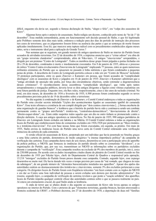 Stéphane Courtois e outros - O Livro Negro do Comunismo - Crimes, Terror e Repressão – by PapaiNoel



difícil, enquanto ela devia ser, segundo a famosa declaração de Stalin, “alegre e feliz”, era “culpa dos assassinos de
Kirov”.
          Algumas horas após o anúncio do assassinato, Stalin redigiu um decreto, conhecido pelo nome de “lei de 1° de
dezembro”. Essa medida extraordinária, posta em funcionamento sob decisão pessoal de Stalin, e que foi legitimada
pelo Politburo somente dois dias mais tarde, ordenava a redução para dez dias do período de instrução dos processos
nos casos de terrorismo, que os julgamentos fossem feitos na ausência das partes e que as sentenças de morte fossem
aplicadas imediatamente. Essa lei, que marcava uma ruptura radical com os procedimentos estabelecidos alguns meses
antes, seria o instrumento ideal para a aplicação do Grande Terror.?
          Nas semanas que se seguiram, um grande numero de antigos opositores de Stalin no interior do Partido foram
acusados de atividades terroristas. Em 22 de dezembro de 1934, a imprensa anunciou que o “crime odioso” era obra de
um “grupo terrorista clandestino” compreendendo, além de Niko-laiev, 13 antigos “zinovievistas” arrependidos, e
dirigido por um pretenso “Centro de Leningrado”. Todos os membros desse grupo foram julgados a portas fechadas em
28 e 29 de dezembro, condenados à morte e imediatamente executados. Em 9 de janeiro de 1935, abriu-se o processo
do mítico “Centro Contra-revolucionário Zinovievista de Leningrado” implicando 77 pessoas, entre as quais numerosos
militantes eminentes do Partido que se opuseram no passado à linha stalinista e que foram condenados a pequenas
penas de prisão. A descoberta do Centro de Leningrado permitiu colocar a mão em um “Centro de Moscou” incluindo
19 pretensos participantes, entre os quais Zinoviev e Kamenev em pessoa, que foram acusados de “cumplicidade
ideológica” com os assassinos de Kirov e julgados em 16 de janeiro de 1935- Zinoviev e Kamenev admitiram que a
“antiga atividade de oposição não podia, por força das circunstâncias objetivas, senão estimular a degenerescência
desses criminosos”. O reconhecimento dessa assombrosa “cumplicidade ideológica”, que vinha após tantos
arrependimentos e renegações públicos, deveria levar os dois antigos dirigentes a figurar como vítimas expiatórias em
uma futura paródia de justiça. Enquanto isso, ela lhes valeu, respectivamente, cinco e dez anos de reclusão criminal. No
total, em dois meses, de dezembro de 1934 a fevereiro de 1935, 6.500 pessoas foram condenadas segundo os novos
procedimentos previstos pela lei de 19 de dezembro sobre o terrorismo.
          No dia seguinte à condenação de Zinoviev e de Kamenev, o Comitê Central endereçou a todas as organizações
do Partido uma circular secreta intitulada “Lições dos acontecimentos ligados ao assassinato ignóbil do camarada
Kirov”. Esse texto afirmava a existência de um complô dirigido por “dois centros zinovievistas [...] forma encoberta de
uma organização de guardas brancos” e lembrava que a história do partido havia sido e continuava sendo um combate
permanente contra os “grupos anti-Partido”: trotskis-tas, “centralistas-democráticos”, “desviacionistas de direita”,
“direito-esquer-distas”, etc. Eram então suspeitos todos aqueles que um dia ou outro tinham se pronunciado contra a
direção stalinista. A caça aos antigos opositores se intensificou. No fim de janeiro de 1935, 988 antigos partidários de
Zinoviev em Leningrado foram exilados em lakútia e na Sibéria. O Comitê Central ordenou a todas as organizações
locais do Partido que estabelecessem listas de comunistas excluídos em 1926-1928 por pertencerem ao “bloco trotskis-
ta e trotskista-zinovievista”. Foi com base nessas listas que foram executadas, em seguida, as prisões. Em maio de
1935, Stalin enviou às instâncias locais do Partido uma nova carta do Comitê Central ordenando uma verificação
minuciosa da carteira de cada comunista.
          A versão oficial do assassinato de Kirov, perpetrado por um indivíduo que havia penetrado no Smolny graças
a uma falsa carteira do partido, demonstrava de modo categórico “a imensa importância política” da campanha de
verificação das carteiras. Essa campanha durou mais de seis meses, desenrolou-se com a participação ativa do aparelho
da polícia política, o NKVD, que forneceu às instâncias do partido dossiês sobre os comunistas “duvidosos”, e as
organizações do Partido, que, por sua vez, transmitiram ao NKVD as informações sobre os partidários excluídos
durante a campanha de “verificação”. Essa campanha resultou na exclusão de 9% dos membros do partido, isto é, cerca
de 250.000 pessoas. De acordo com os dados incompletos citados diante do plenário do Comitê Central reunido no fim
de dezembro de 1935 por Nikolai lejov, chefe do Departamento Central de Quadros e responsável pela operação,
15.218 “inimigos” excluídos do Partido foram presos durante essa campanha. Contudo, segundo lejov, esse expurgo
desenrolou-se muito mal. Ele havia durado três vezes o tempo previsto por causa da “má vontade, que chegava às raias
da sabotagem”, de um grande número de “elementos burocratizados instalados nos aparelhos”. Apesar dos apelos das
autoridades centrais ao desmascaramento dos trotskis-tas e zinovievistas, somente 3% dos excluídos pertenciam a essa
categoria. Os dirigentes locais do Partido foram com freqüência reticentes “em fazer contato com os órgãos do NKVD
e em dar ao Centro uma lista individual de pessoas a serem exiladas sem demora por decisão administrativa”. Em
resumo, segundo lejov, a campanha de verificação de carteiras revelara a que ponto a “caução solidária” dos aparelhos
locais do Partido impedia qualquer controle eficaz das autoridades centrais sobre o que se passava realmente no país.
Aí estava um ensinamento crucial, do qual Stalin ainda se lembraria.
          Â onda de terror que se abateu desde o dia seguinte ao assassinato de Kirov não levou apenas os antigos
opositores no interior do Partido. Com o pretexto de que “elementos terroristas, guardas brancos, haviam atravessado a
fronteira ocidental da URSS”, o Politburo decretou, em 27 de dezembro de 1934, a deportação de duas mil “famílias


                                                             92
 