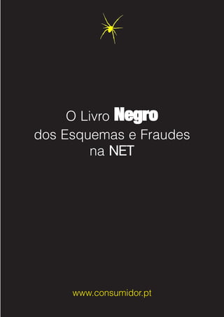 O Livro Negro
dos Esquemas e Fraudes
na NET

www.consumidor.pt

 