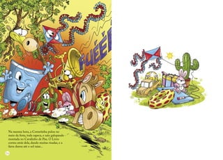 Na mesma hora, a Cornetinha pulou no meio da festa, toda sapeca, e saiu galopando montada no Cavalinho de Pau. O Livro correu atrás dela, dando muitas risadas, e a farra durou até o sol raiar... 
16  