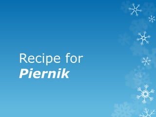 Recipe for
Piernik
 