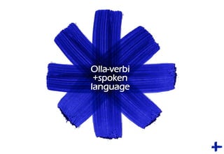 Olla-verbi
+spoken
language
 