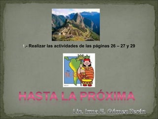 1 .- Realizar las actividades de las páginas 26 – 27 y 29 