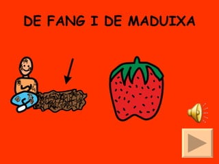 DE FANG I DE MADUIXA 