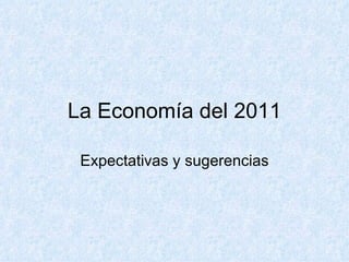 La Economía del 2011 Expectativas y sugerencias 