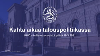 Johtokunta, Suomen Pankki
Kahta aikaa talouspolitiikassa
KHO:n hallintotuomioistuinpäivä 19.3.2021
Olli Rehn
 