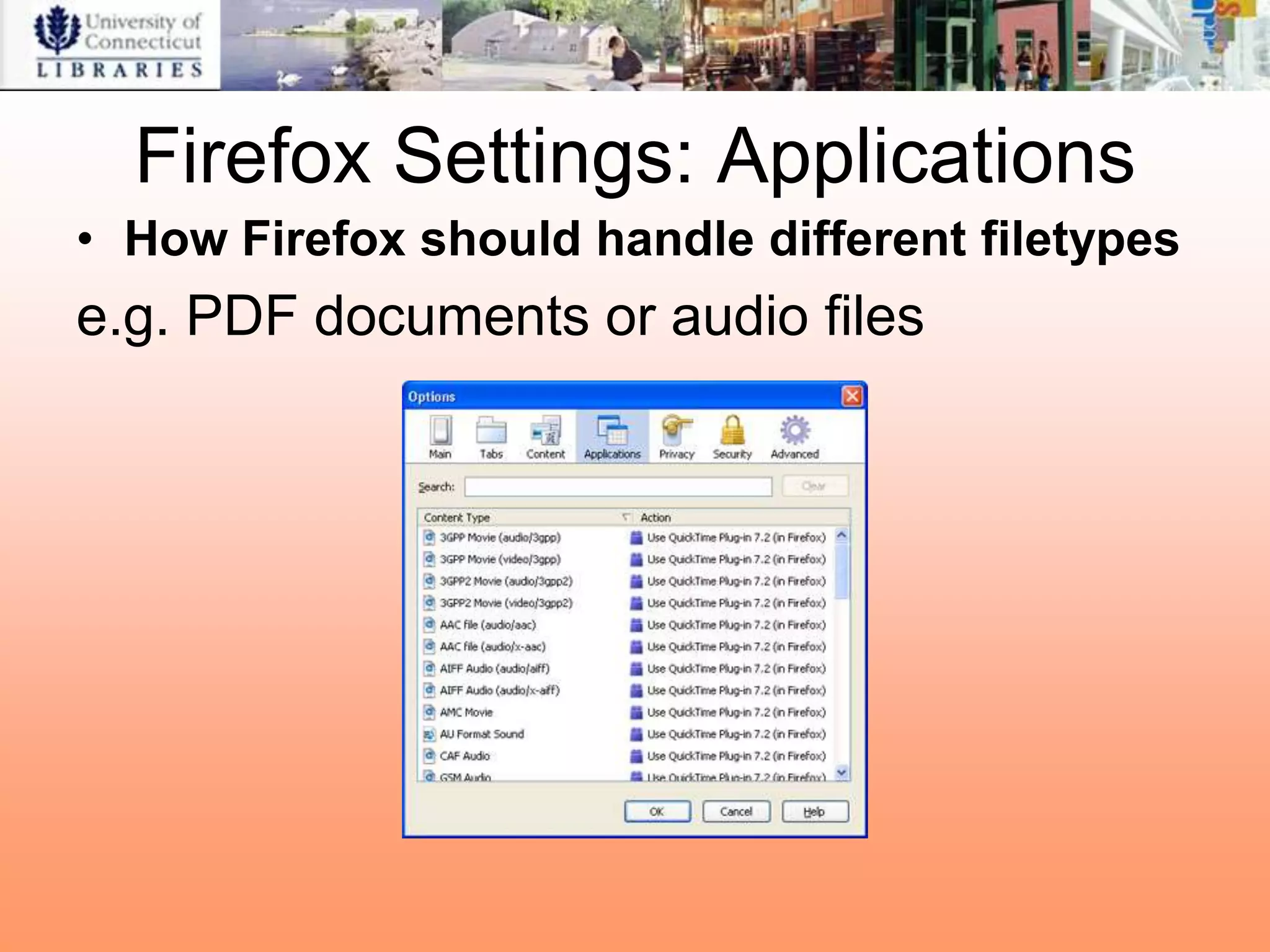 Firefox Settings: Applications
• How Firefox should handle different filetypes
e.g. PDF documents or audio files
 