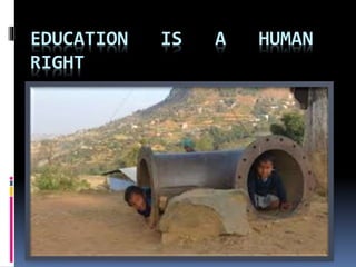 EDUCATION IS A HUMAN
RIGHT
 