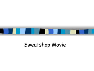 Sweatshop Movie 