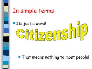 In simple terms Its just a word! That means nothing to most people! Citizenship 