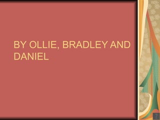 BY OLLIE, BRADLEY AND DANIEL 