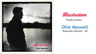 Ollie Maxwell
Watercolor Illustrator - UK
Proudly presents
 