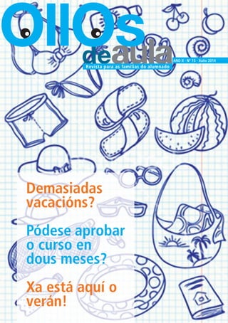deaula
OllOs ANO II - Nº 15 - Xuño 2014
Revista para as familias do alumnado
Demasiadas
vacacións?
Pódese aprobar
o curso ...