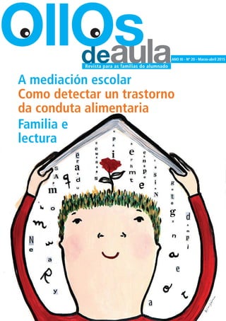 deaula
OllOs ANO III - Nº 20 - Marzo-abril 2015
Revista para as familias do alumnado
A mediación escolar
Como detectar un trastorno
da conduta alimentaria
Familia e
lectura
 