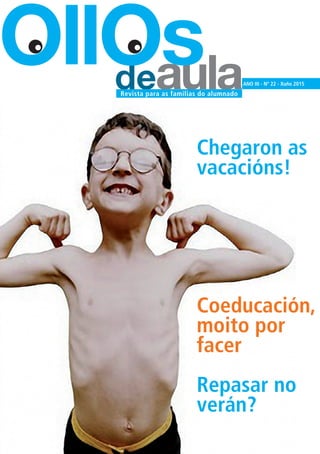 deaula
OllOs ANO III - Nº 22 - Xuño 2015
Revista para as familias do alumnado
Chegaron as
vacacións!
Coeducación,
moito por
facer
Repasar no
verán?
 