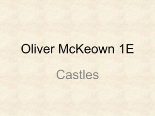 Oliver McKeown 1E
Castles
 