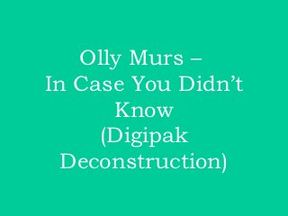 Olly Murs –
In Case You Didn’t
      Know
     (Digipak
  Deconstruction)
 