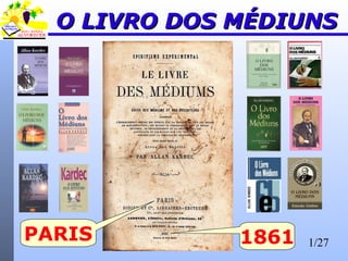 1/27
O LIVRO DOS MÉDIUNSO LIVRO DOS MÉDIUNS
PARIS 1861
 