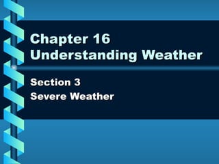 Chapter 16 Understanding Weather Section 3 Severe Weather 