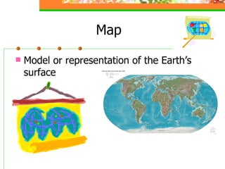 Map Model or representation of the Earth’s surface 