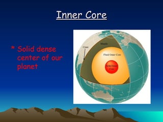 Inner Core Solid dense center of our planet  