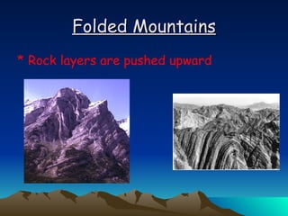 Folded Mountains Rock layers are pushed upward 