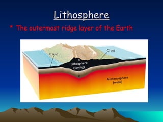 Lithosphere The outermost ridge layer of the Earth 