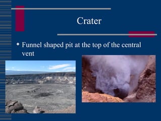 Crater Funnel shaped pit at the top of the central vent 
