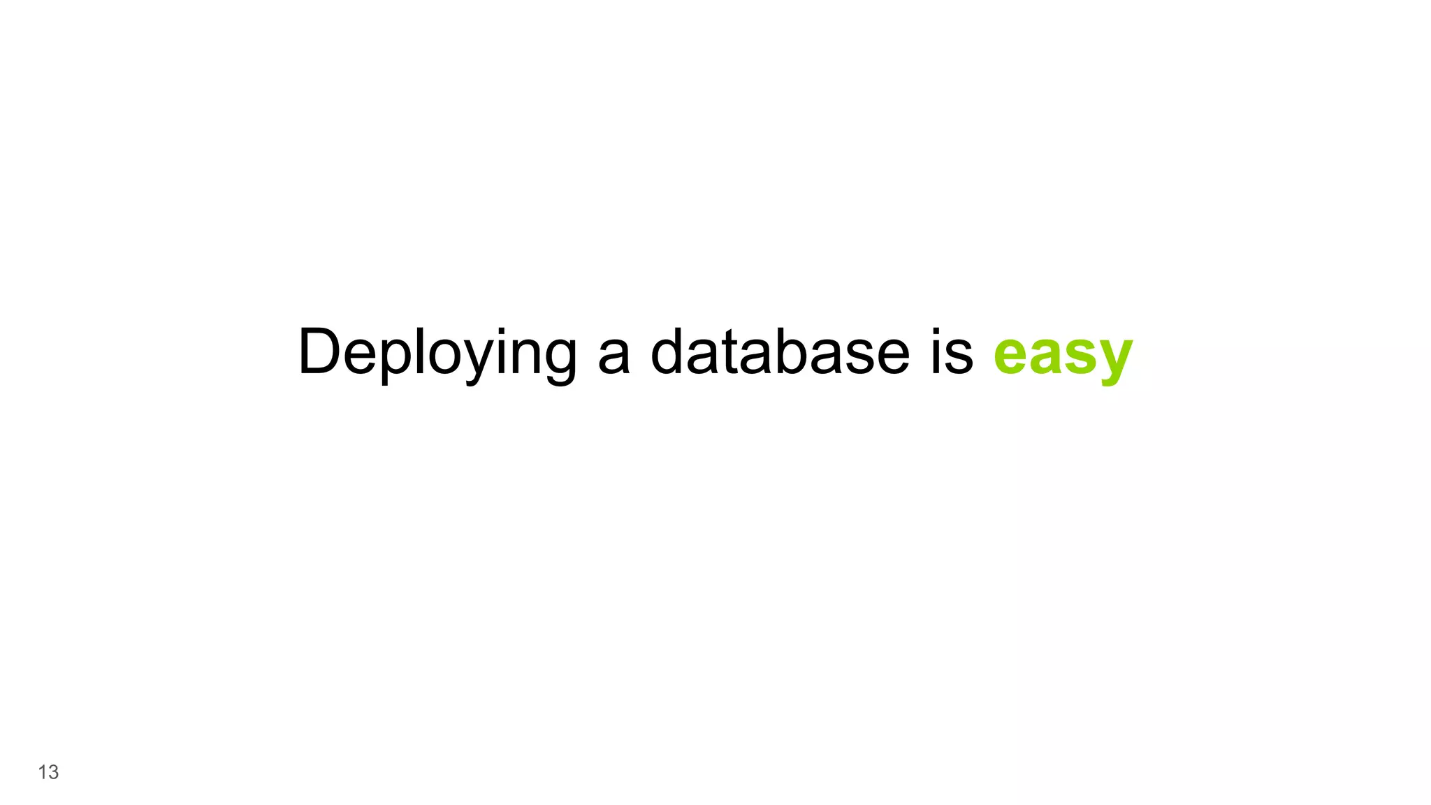 13 Deploying a database is easy 