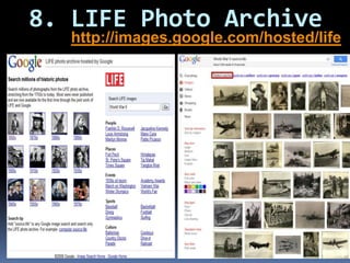 8. LIFE Photo Archivehttp://images.google.com/hosted/life