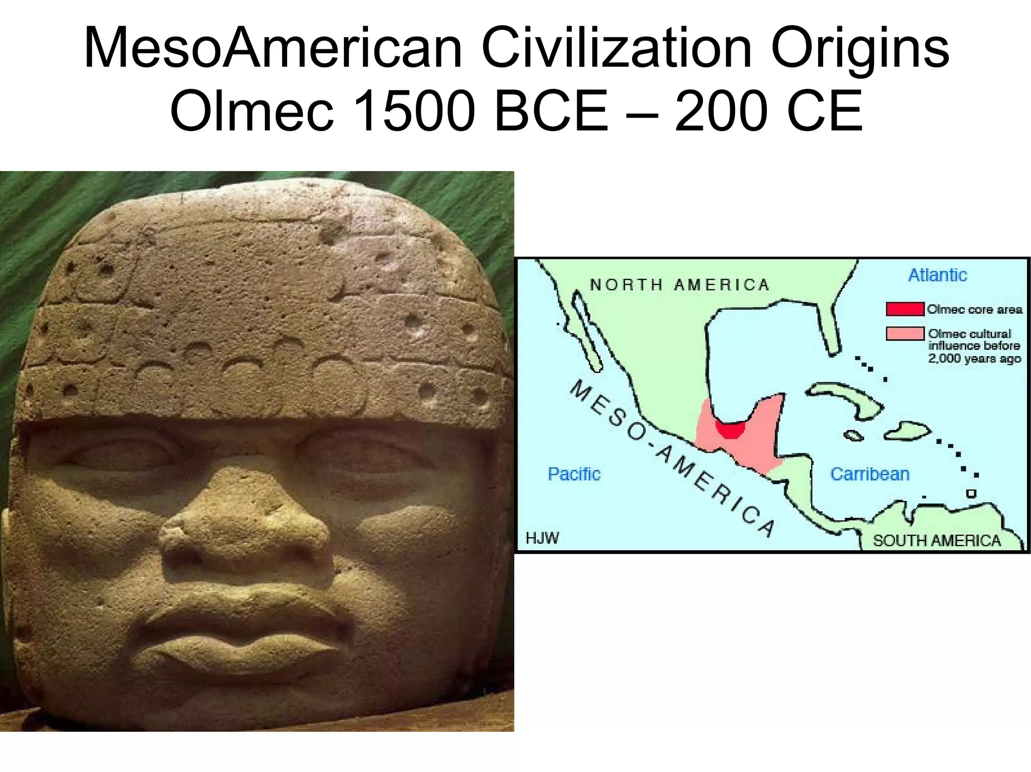 MesoAmerican Civilization Origins Olmec 1500 BCE – 200 CE 