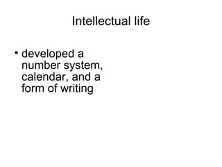 Intellectual life developed a number system, calendar, and a form of writing 