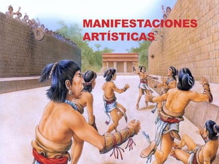 MANIFESTACIONES
ARTÍSTICAS
 