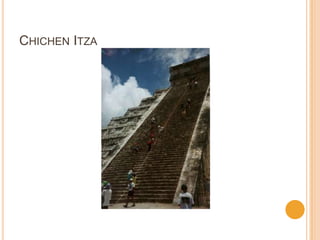 CHICHEN ITZA
 
