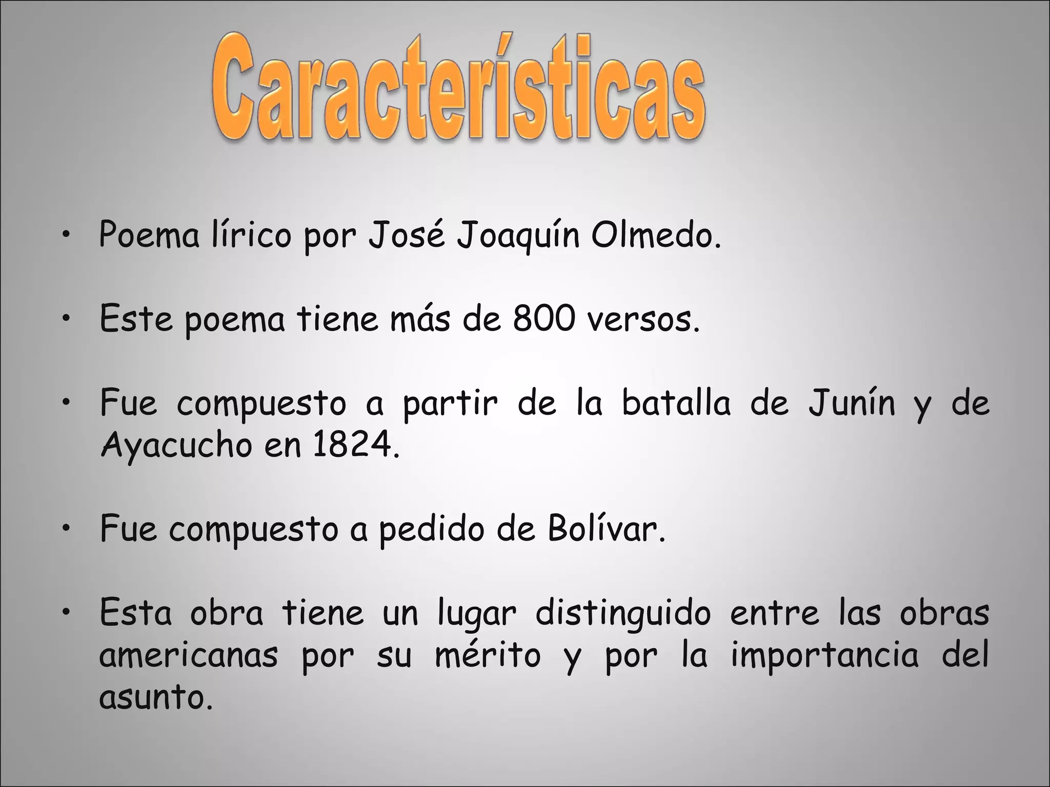 Poema lírico por José Joaquín Olmedo. Este poema tiene más de 800 versos. Fue compuesto a partir de la batalla de Junín y de Ayacucho en 1824. Fue compuesto a pedido de Bolívar. Esta obra tiene un lugar distinguido entre las obras americanas por su mérito y por la importancia del asunto. 
