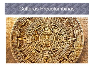 Culturas Precolombinas
 
