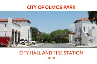CITY OF OLMOS PARK CITY HALL AND FIRE STATION 2010 