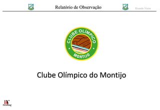 Relatório de Observação Ricardo Vieira
Clube Olímpico do Montijo
 