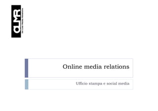 Online media relations

    Ufficio stampa e social media
 