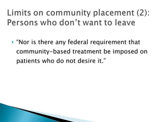 “ Nor is there any federal requirement that community-based treatment be imposed on patients who do not desire it.” 
