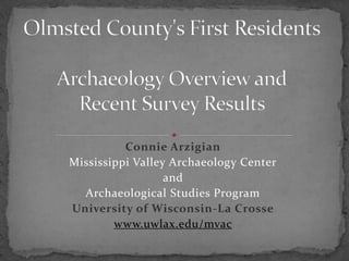 Connie Arzigian
Mississippi Valley Archaeology Center
                  and
  Archaeological Studies Program
University of Wisconsin-La Crosse
        www.uwlax.edu/mvac
 