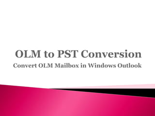 Convert OLM Mailbox in Windows Outlook
 