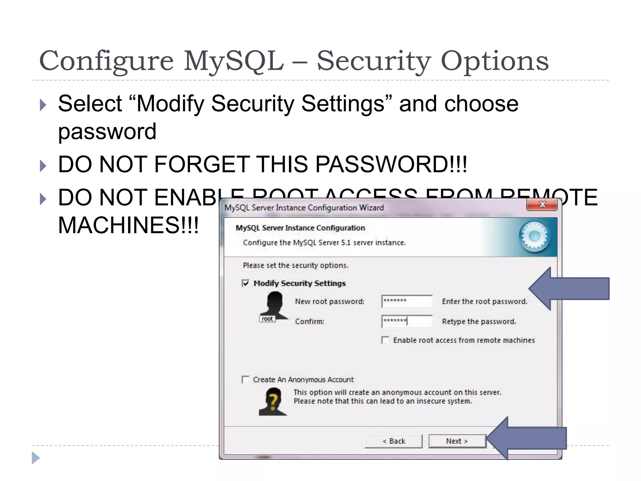 Configure MySQL – Security OptionsSelect “Modify Security Settings” and choose passwordDO NOT FORGET THIS PASSWORD!!!DO NOT ENABLE ROOT ACCESS FROM REMOTE MACHINES!!!