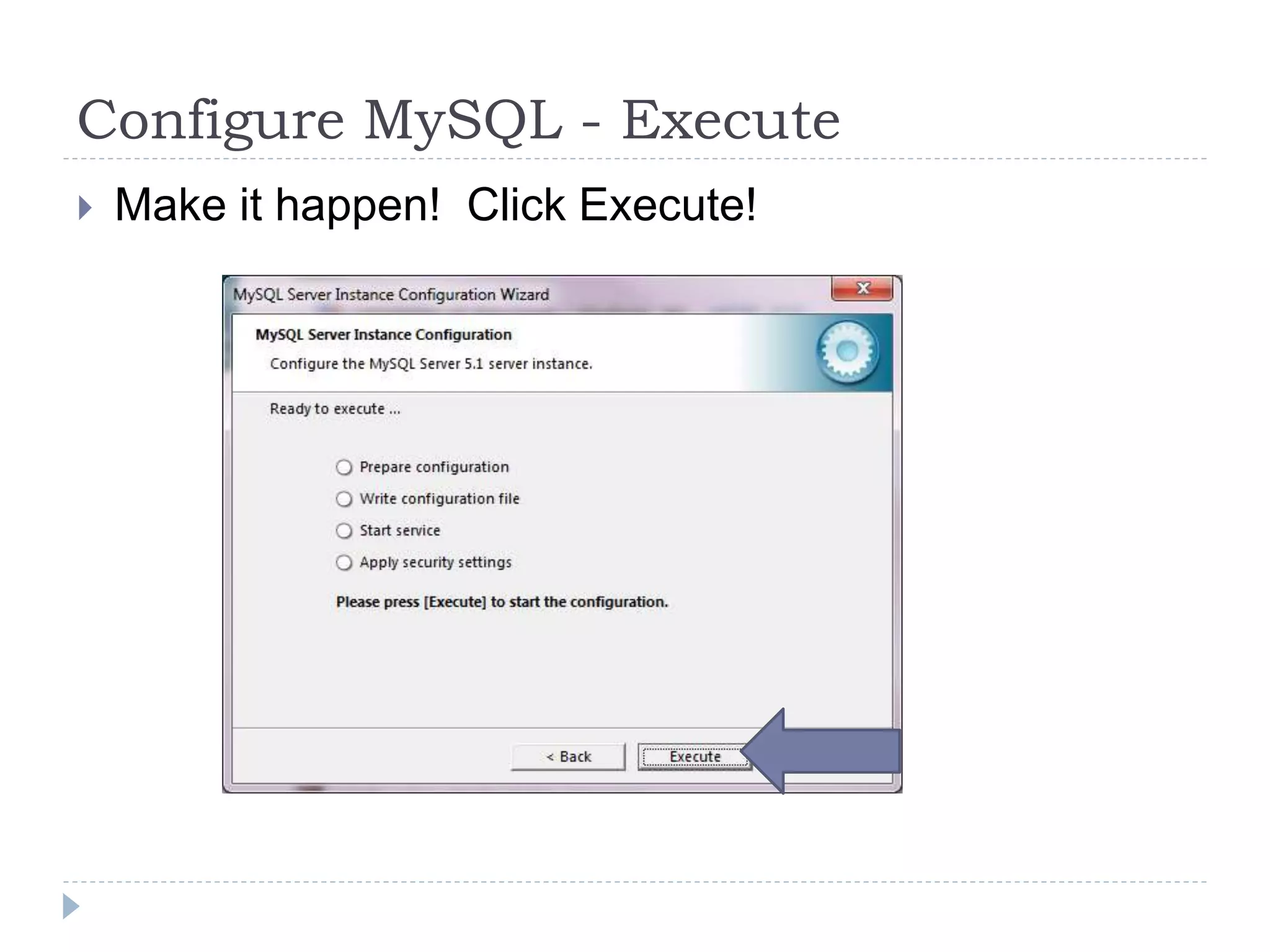 Configure MySQL - ExecuteMake it happen!  Click Execute!