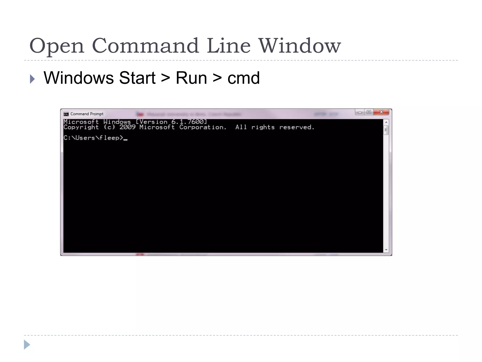 Open Command Line WindowWindows Start > Run > cmd